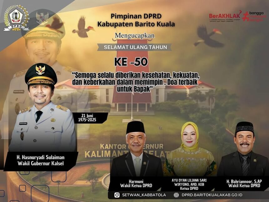 Pimpinan DPRD Kabupaten Barito Kuala Mengucapkan Selamat Ulang tahun ke 50 Bapak Wakil Gubernur Kalimantan Selatan H. Hasnuryadi Sulaiman. Semoga selalu
