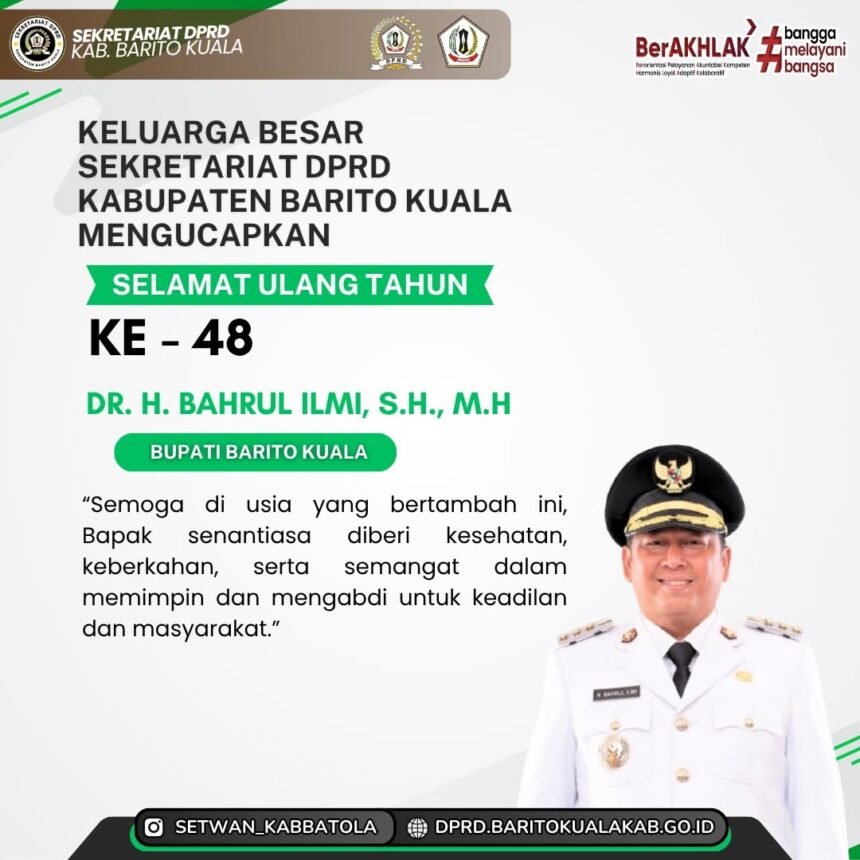 Keluarga Besar Sekretariat DPRD Kabupaten Barito Kuala Mengucapkan Selamat Ulang Tahun ke 48 Dr. H. Bahrul Ilmi S.H. M.H Bupati Barito Kuala Semoga di